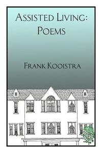 bokomslag Assisted Living: Poems by Frank Kooistra