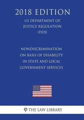 Nondiscrimination on Basis of Disability in State and Local Government Services (US Department of Justice Regulation) (DOJ) (2018 Edition) 1