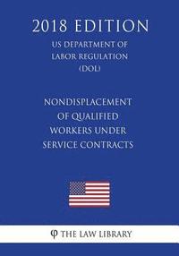 bokomslag Nondisplacement of Qualified Workers Under Service Contracts (Us Department of Labor Regulation) (Dol) (2018 Edition)