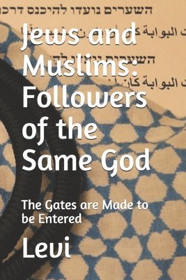 Jews and Muslims: Followers of the Same God: The Gates are Made to be Entered 1