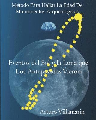 Eventos del Sol y La Luna que Los Antepasados Vieron: Metodo para Estimar la Edad de Monumentos Arqueologicos 1