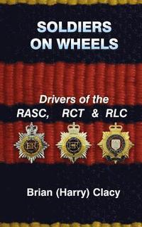 bokomslag Soldiers On Wheels (Drivers of the RASC, RCT & RLC)