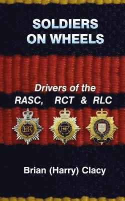 bokomslag Soldiers On Wheels (Drivers of the RASC, RCT & RLC)