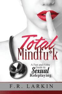 bokomslag Total Mindfu*k: A Fast and Filthy Guide to Sexual Roleplaying