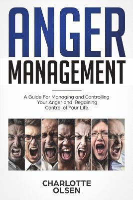 bokomslag Anger Management: A Guide for Managing and Controlling Your Anger and Regaining Control of Your Life