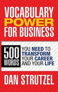 bokomslag Vocabulary Power for Business: 500 Words You Need to Transform Your Career and Your Life