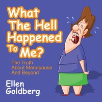 bokomslag What The Hell Happened to Me?: The Truth About Menopause and Beyond