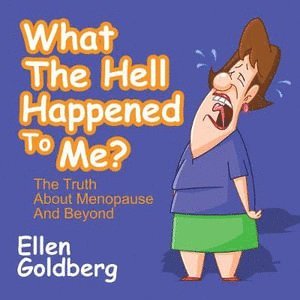 What The Hell Happened to Me?: The Truth About Menopause and Beyond 1