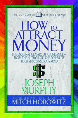Dr. Joseph Murphy, Mitch Horowitz, Joseph Murphy, Dr. Josepg Murphy - How to Attract Money (Condensed Classics), Häftad
