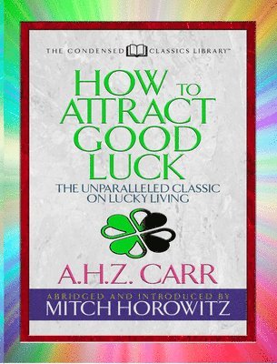 A.H.Z. Carr, Mitch Horowitz, A. H. Z. Carr, A H Z Carr - How to Attract Good Luck (Condensed Classics), Häftad