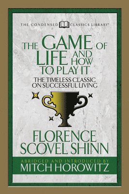 bokomslag The Game of Life And How to Play it (Condensed Classics)