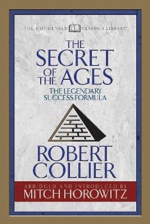 Robert Collier, Mitch Horowitz - Secret of the Ages (Condensed Classics), Häftad