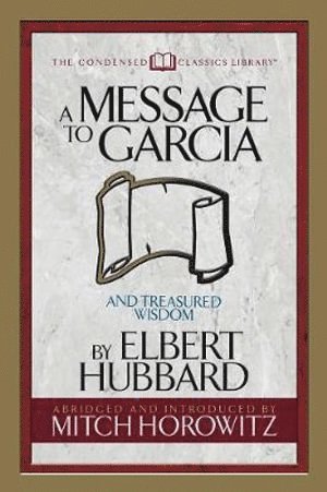 Elbert Hubbard, Mitch Horowitz - Message to Garcia (Condensed Classics), Häftad