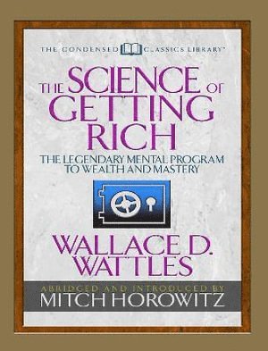 Wallace D. Wattles, Mitch Horowitz, Wallace D Wattles - Science of Getting Rich (Condensed Classics), Häftad