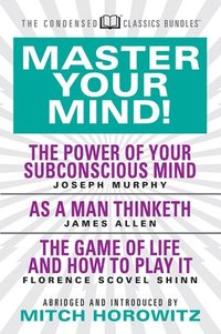 bokomslag Master Your Mind (Condensed Classics): featuring The Power of Your Subconscious Mind, As a Man Thinketh, and The Game of Life