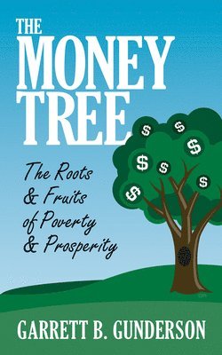 bokomslag The Money Tree: The Roots & Fruits of Poverty & Prosperity