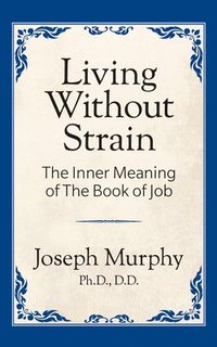 bokomslag Living Without Strain: The Inner Meaning of the Book of Job