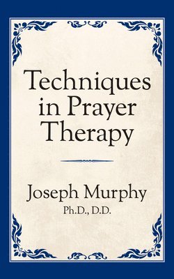 Dr. Joseph Murphy, Joseph Murphy - Techniques in Prayer Therapy, Häftad