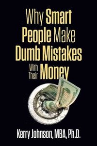 bokomslag Why Smart People Make Dumb Mistakes with Their Money