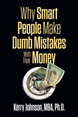 Why Smart People Make Dumb Mistakes with Their Money 1