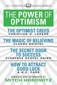 bokomslag The Power of Optimism (Condensed Classics): The Optimist Creed; The Magic of Believing; The Secret Door to Success; How to Attract Good Luck