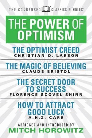 Claude M. Bristol, Florence Scovel-Shinn - Power of Optimism (Condensed Classics): The Optimist Creed; The Magic of Believing; The Secret Door to Success; How to Attract Good Luck, Häftad