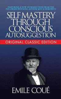 bokomslag Self-Mastery Through Conscious Autosuggestion (Original Classic Edition)