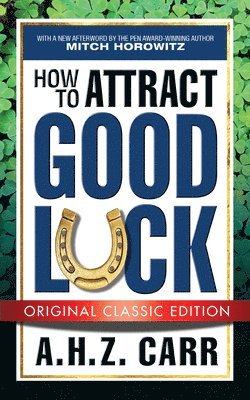 A.H.Z. Carr, A. H. Z. Carr, A H Z Carr - How to Attract Good Luck (Original Classic Edition), Häftad