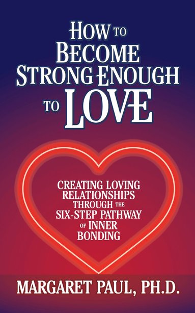 Margaret Paul - How to Become Strong Enough to Love, Häftad