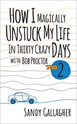 bokomslag How I Magically Unstuck My Life in Thirty Crazy Days with Bob Proctor Book 2