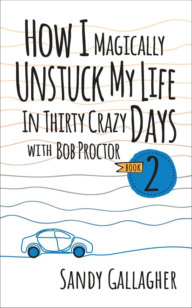 Sandy Gallagher - How I Magically Unstuck My Life in Thirty Crazy Days with Bob Proctor Book 2, Häftad