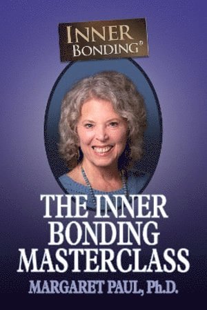 Margaret Paul, Margaret Paul, Ph.D. - Inner Bonding Masterclass, Häftad