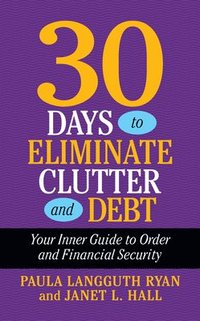 bokomslag 30 Days to Eliminate Clutter and Debt