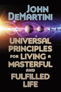 bokomslag Universal Principles for Living a Masterful and Fulfilled Life