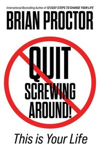 bokomslag Quit Screwing Around!: This Is Your Life