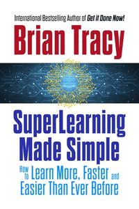 bokomslag Superlearning Made Simple: How to Learn More, Faster and Easier Than Ever Before