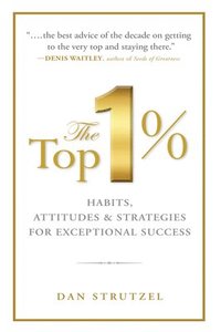 bokomslag The Top 1%: Habits, Attitudes & Strategies For Exceptional Success