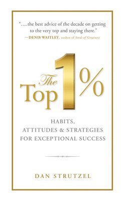 bokomslag The Top 1%: Habits, Attitudes & Strategies For Exceptional Success