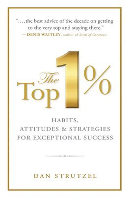 Top 1%: Habits, Attitudes & Strategies For Exceptional Success