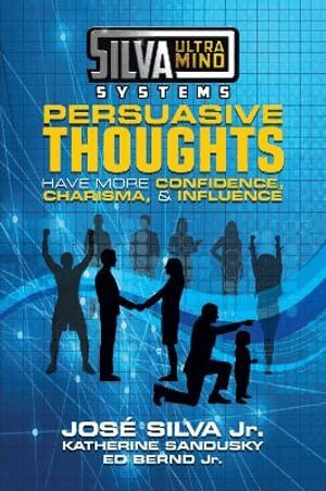 Jose Silva, Katherine Sandusky, Ed Bernd - Silva Ultramind Systems Persuasive Thoughts, Häftad