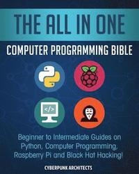 bokomslag The All in One Computer Programming Bible: Beginner to Intermediate Guides on Python, Computer Programming, Raspberry Pi and Black Hat Hacking!