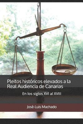 Pleitos históricos elevados a la Real Audiencia de Canarias: En los siglos XVI al XVIII 1