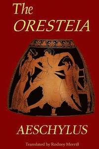bokomslag The Oresteia: Agamemnon, The Libation Bearers, Eumenides