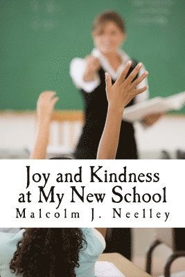 Malcolm J. Neelley - Joy and Kindness at My New School, Häftad