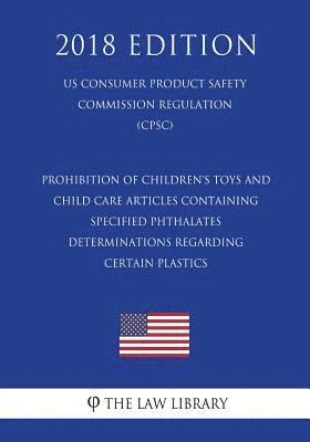 bokomslag Prohibition of Children's Toys and Child Care Articles Containing Specified Phthalates - Determinations Regarding Certain Plastics (Us Consumer Produc