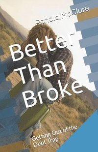 bokomslag Better Than Broke: Getting Out of the Debt Trap