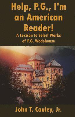 Help, P.G., I'm an American Reader!: A Lexicon to Select Works of P.G. Wodehouse 1