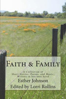 Faith & Family: A Collection of Short Stories, Poems, and Music; Written in her own hand 1