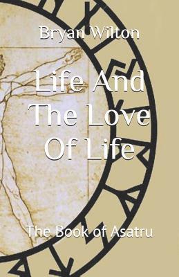 Bryan D. Wilton - Life And The Love Of Life: The Book of Asatru, Häftad