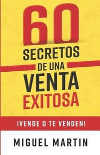 bokomslag 60 Secretos de Una Venta Exitosa: ¡Vende O Te Venden!